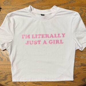 Literally Just A Girl - crop top
